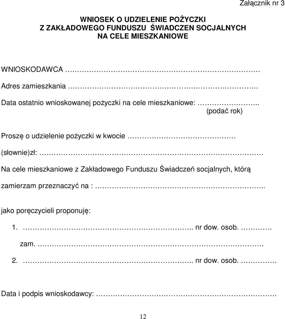 . (podać rok) Proszę o udzielenie pożyczki w kwocie (słownie)zł: Na cele mieszkaniowe z Zakładowego Funduszu