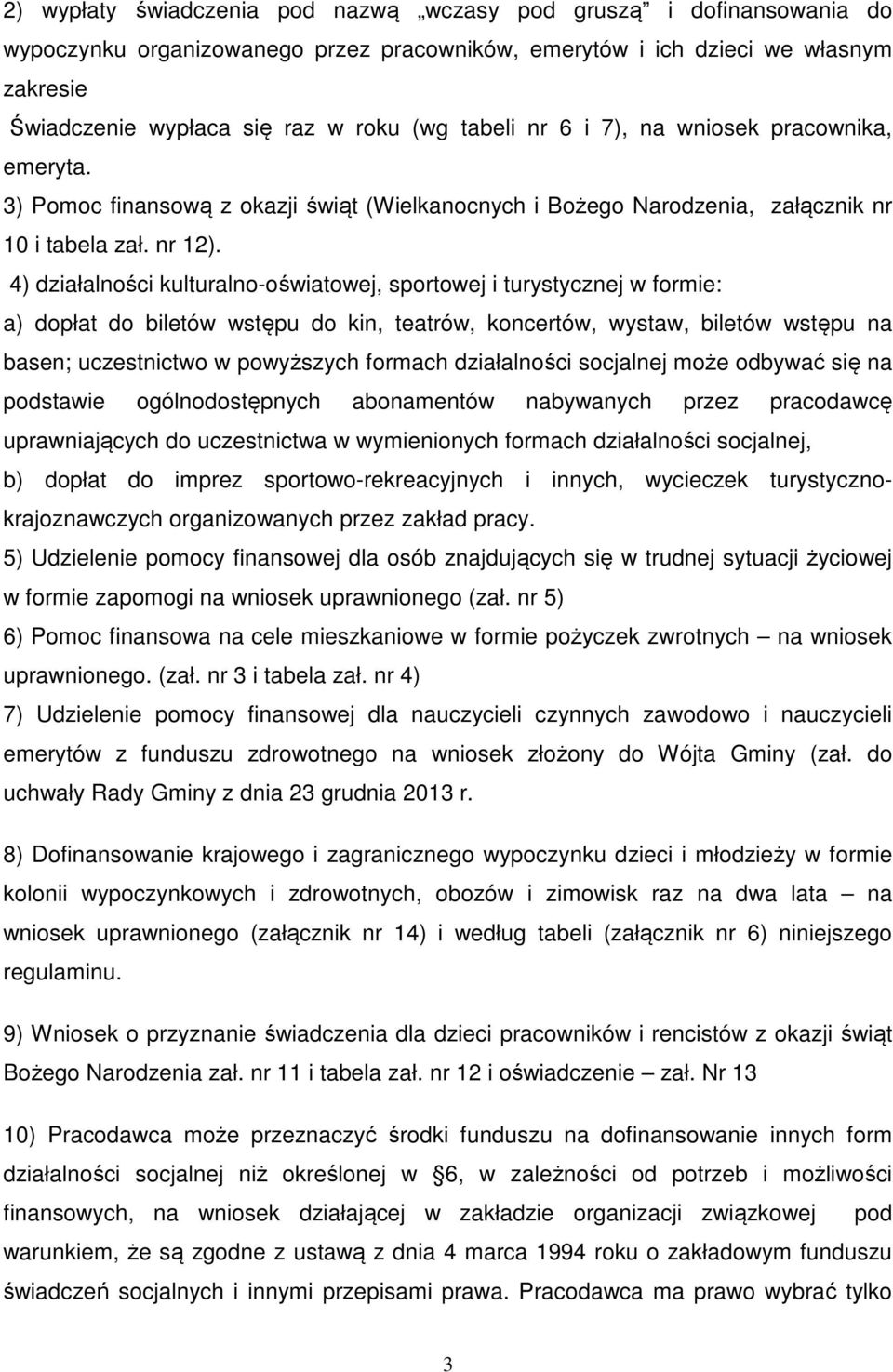 4) działalności kulturalno-oświatowej, sportowej i turystycznej w formie: a) dopłat do biletów wstępu do kin, teatrów, koncertów, wystaw, biletów wstępu na basen; uczestnictwo w powyższych formach