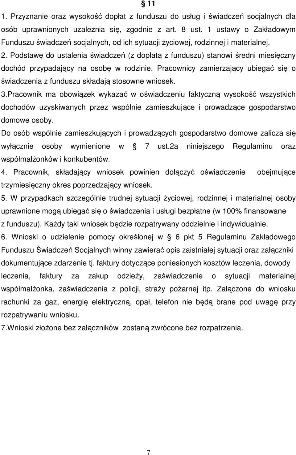 Podstawę do ustalenia świadczeń (z dopłatą z funduszu) stanowi średni miesięczny dochód przypadający na osobę w rodzinie.