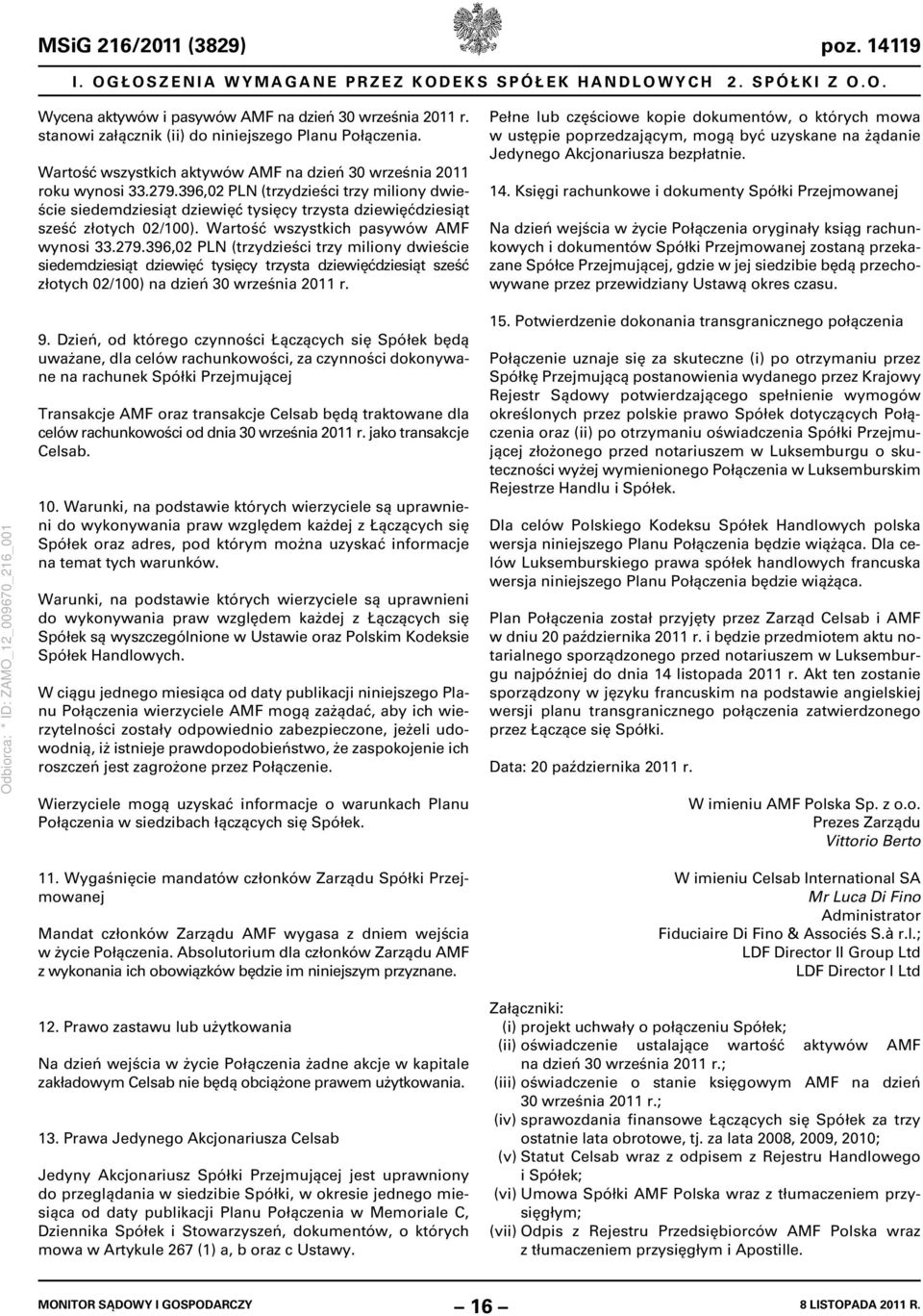 396,02 PLN (trzydzieści trzy miliony dwieście siedemdziesiąt dziewięć tysięcy trzysta dziewięćdziesiąt sześć złotych 02/100). Wartość wszystkich pasywów AMF wynosi 33.279.