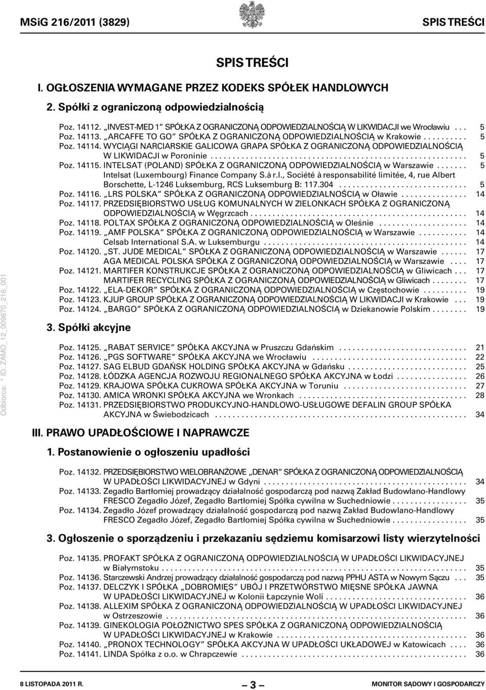 WYCIĄGI NARCIARSKIE GALICOWA GRAPA SPÓŁKA Z OGRANICZONĄ ODPOWIEDZIALNOŚCIĄ W LIKWIDACJI w Poroninie.......................................................... 5 Poz. 14115.