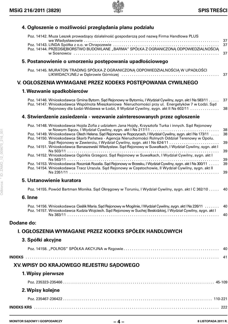 PRZEDSIĘBIORSTWO BUDOWLANE BARMA SPÓŁKA Z OGRANICZONĄ ODPOWIEDZIALNOŚCIĄ w Sosnowcu...................................................................... 37 5.