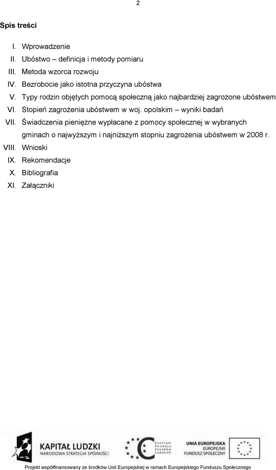 Typy rodzin objętych pomocą społeczną jako najbardziej zagrożone ubóstwem VI. Stopień zagrożenia ubóstwem w woj.