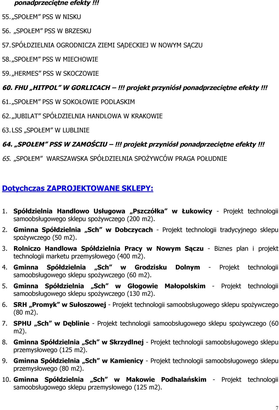 SPOŁEM PSS W ZAMOŚCIU!!! projekt przyniósł ponadprzeciętne efekty!!! 65. SPOŁEM WARSZAWSKA SPÓŁDZIELNIA SPOŻYWCÓW PRAGA POŁUDNIE Dotychczas ZAPROJEKTOWANE SKLEPY: 1.