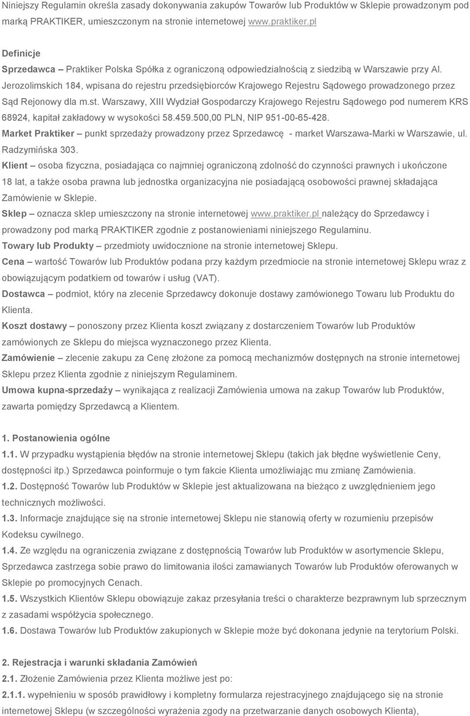 Jerozolimskich 184, wpisana do rejestru przedsiębiorców Krajowego Rejestru Sądowego prowadzonego przez Sąd Rejonowy dla m.st. Warszawy, XIII Wydział Gospodarczy Krajowego Rejestru Sądowego pod numerem KRS 68924, kapitał zakładowy w wysokości 58.