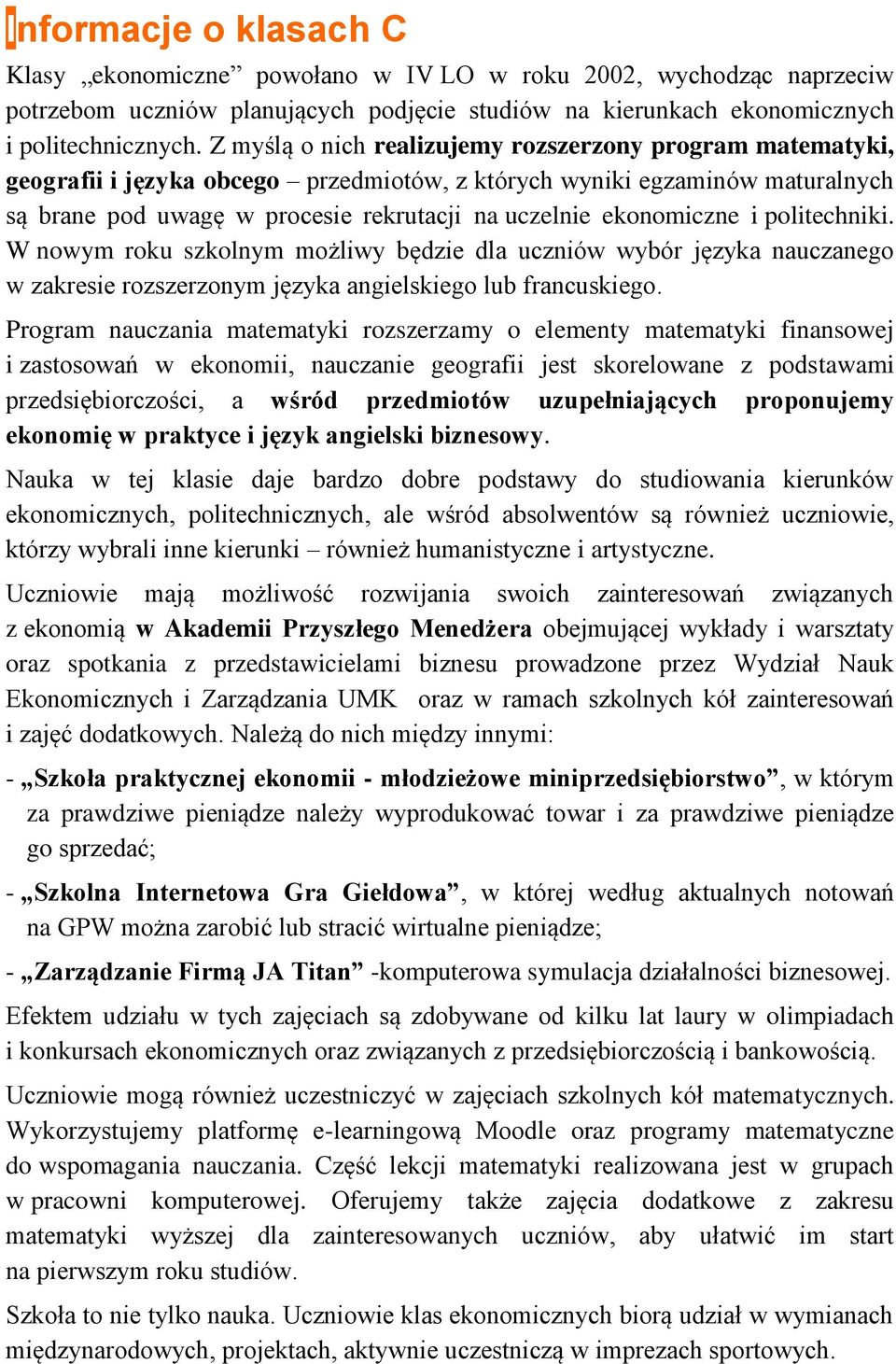 ekonomiczne i politechniki. W nowym roku szkolnym możliwy będzie dla uczniów wybór języka nauczanego w zakresie rozszerzonym języka angielskiego lub francuskiego.