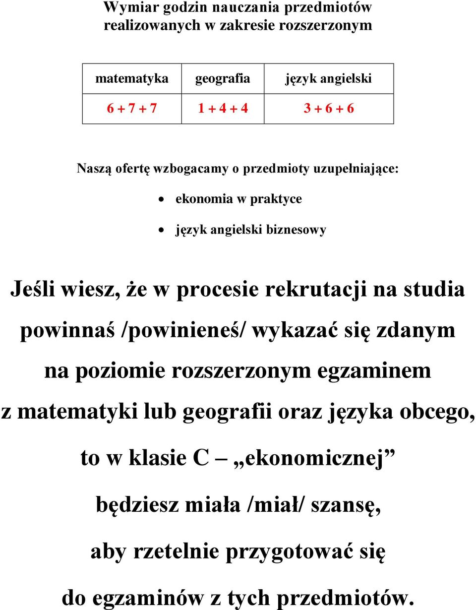 rekrutacji na studia powinnaś /powinieneś/ wykazać się zdanym na poziomie rozszerzonym egzaminem z matematyki lub geografii oraz