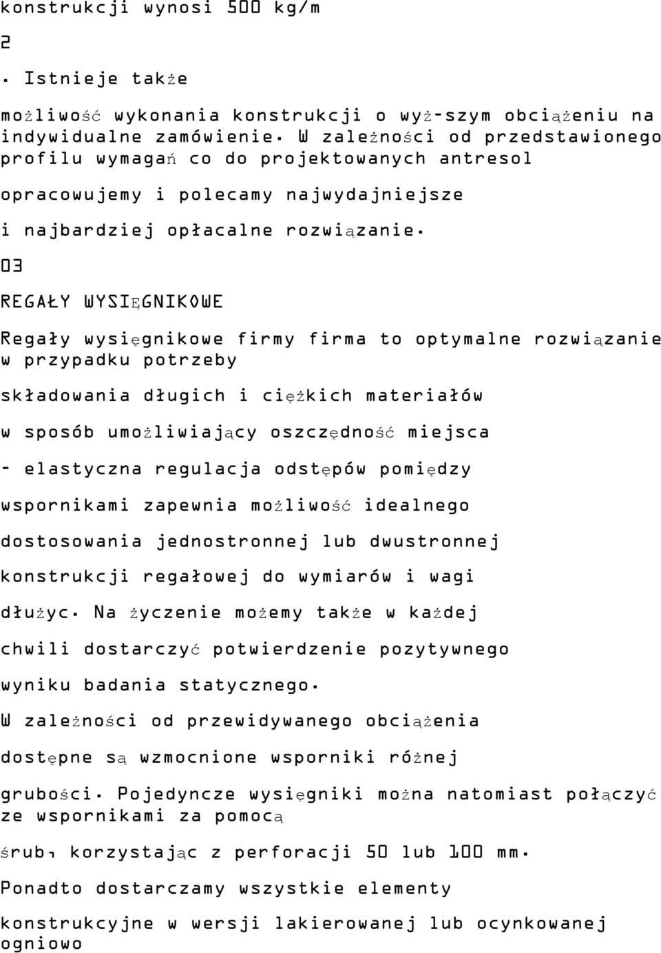 03 REGAŁY WYSIĘGNIKOWE Regały wysięgnikowe firmy firma to optymalne rozwiązanie w przypadku potrzeby składowania długich i ciężkich materiałów w sposób umożliwiający oszczędność miejsca - elastyczna