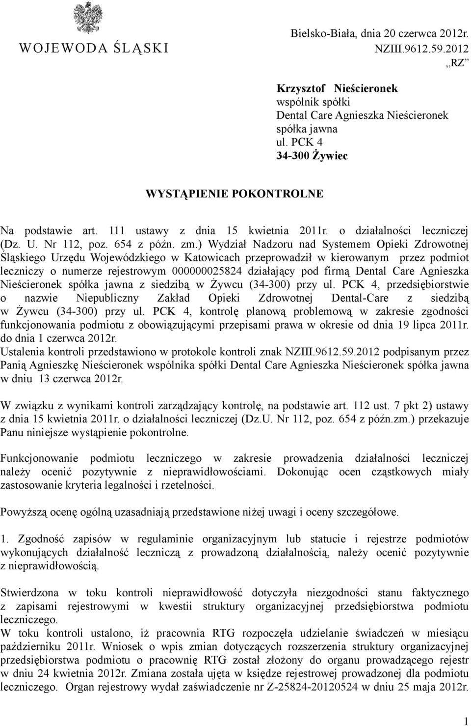 ) Wydział Nadzoru nad Systemem Opieki Zdrowotnej Śląskiego Urzędu Wojewódzkiego w Katowicach przeprowadził w kierowanym przez podmiot leczniczy o numerze rejestrowym 000000025824 działający pod firmą
