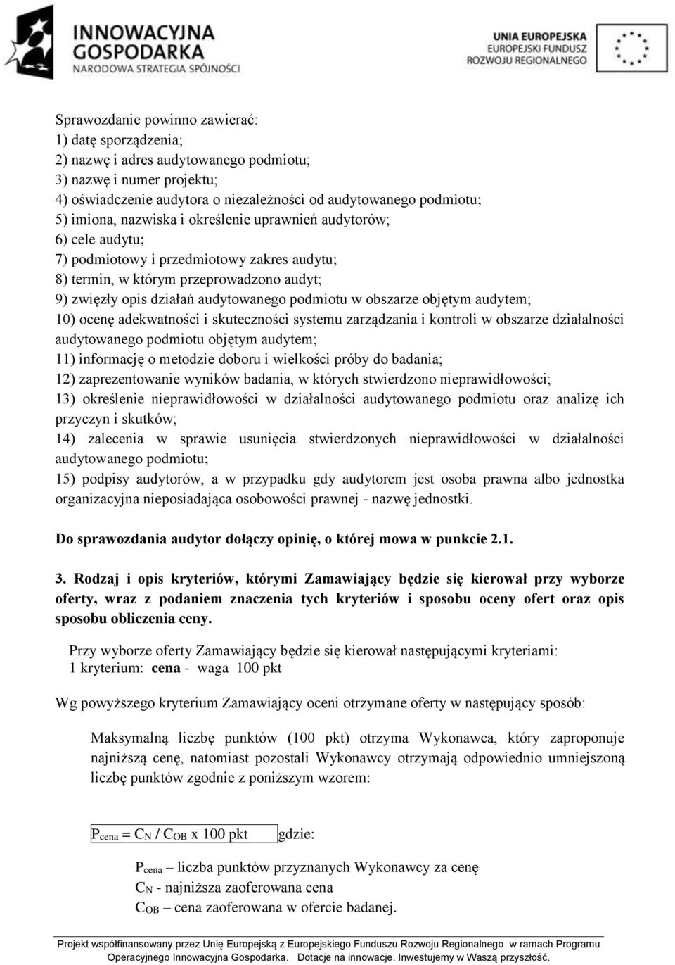 obszarze objętym audytem; 10) ocenę adekwatności i skuteczności systemu zarządzania i kontroli w obszarze działalności audytowanego podmiotu objętym audytem; 11) informację o metodzie doboru i