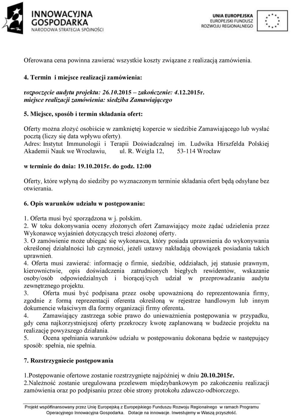 Miejsce, sposób i termin składania ofert: Oferty można złożyć osobiście w zamkniętej kopercie w siedzibie Zamawiającego lub wysłać pocztą (liczy się data wpływu oferty).