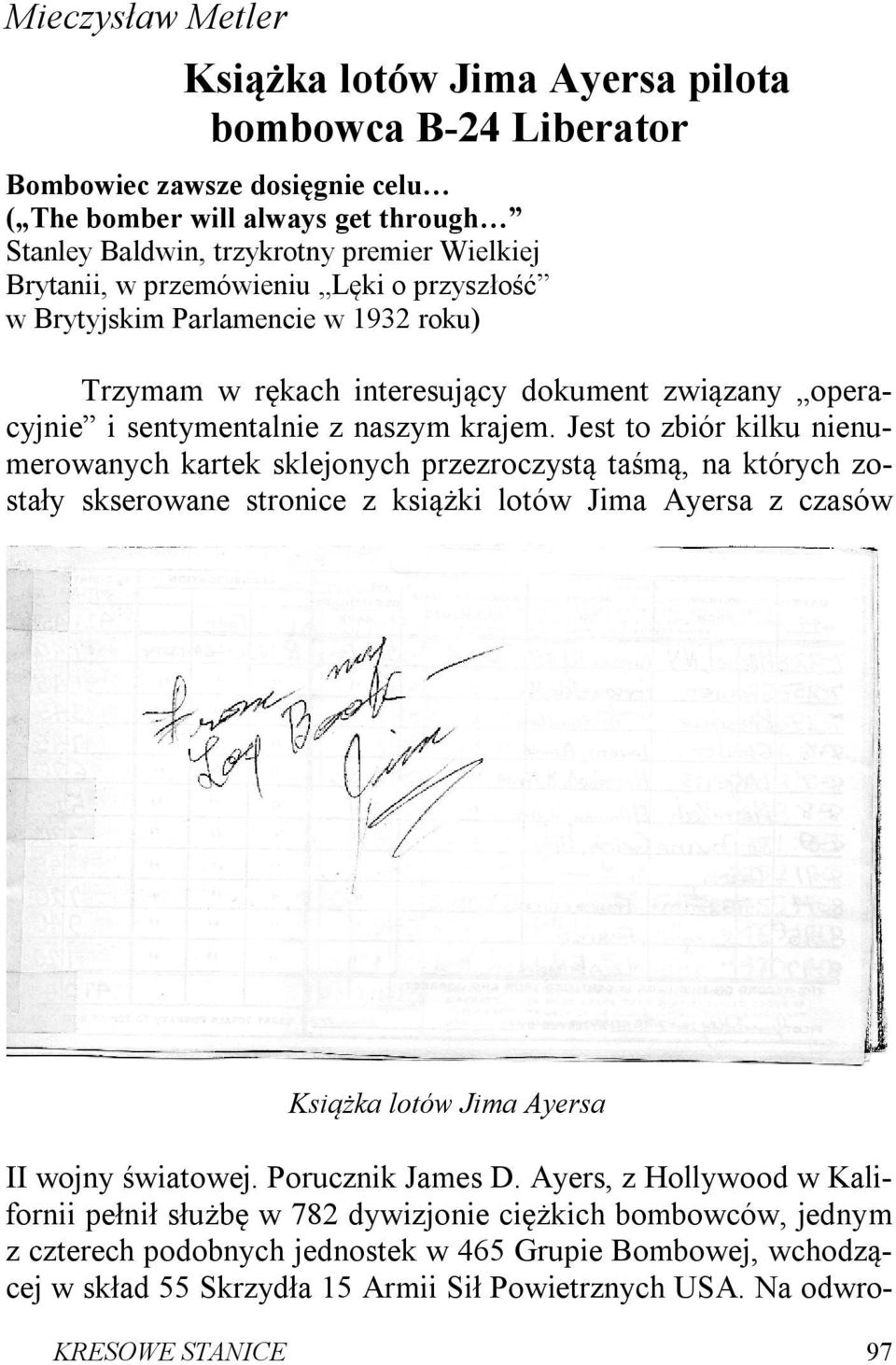 Jest to zbiór kilku nienumerowanych kartek sklejonych przezroczystą taśmą, na których zostały skserowane stronice z książki lotów Jima Ayersa z czasów Książka lotów Jima Ayersa II wojny światowej.