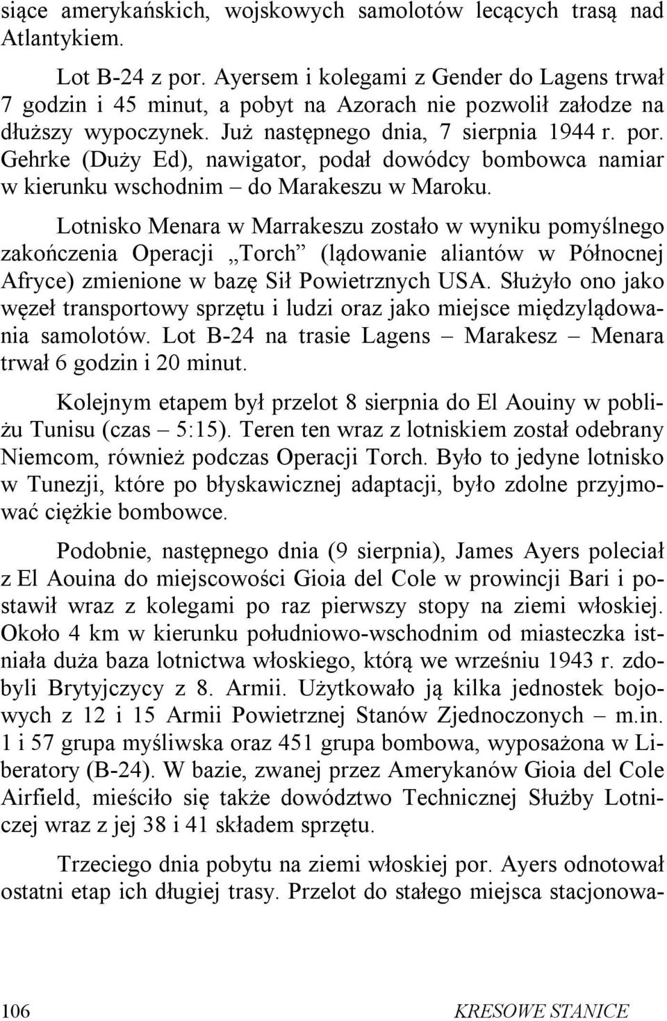 Gehrke (Duży Ed), nawigator, podał dowódcy bombowca namiar w kierunku wschodnim do Marakeszu w Maroku.