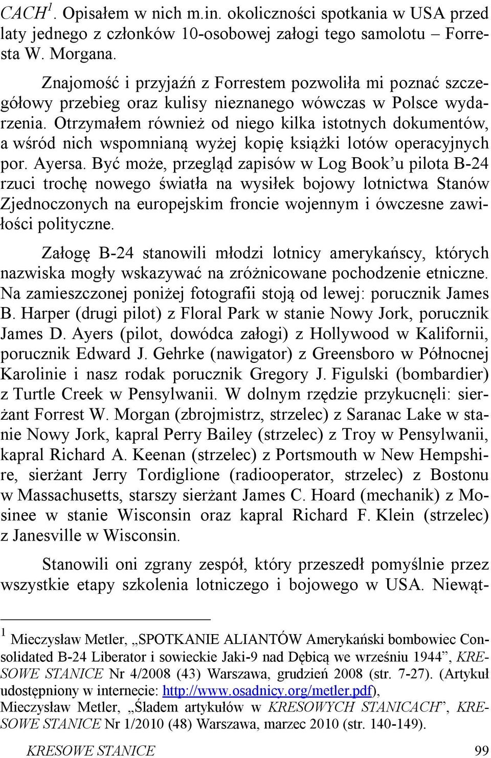 Otrzymałem również od niego kilka istotnych dokumentów, a wśród nich wspomnianą wyżej kopię książki lotów operacyjnych por. Ayersa.