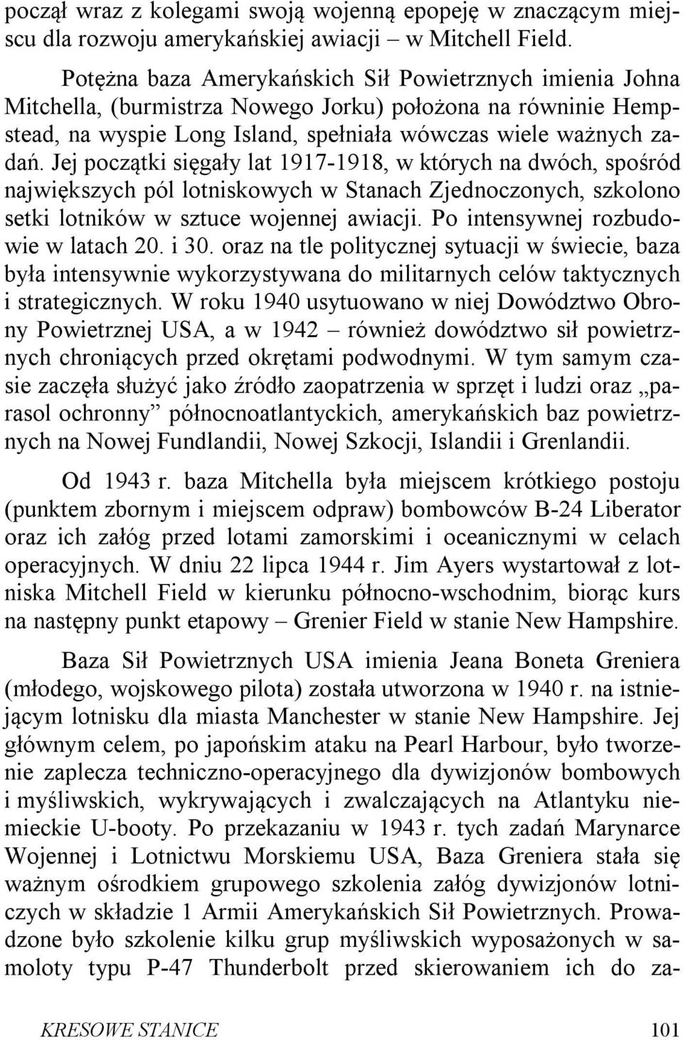 Jej początki sięgały lat 1917-1918, w których na dwóch, spośród największych pól lotniskowych w Stanach Zjednoczonych, szkolono setki lotników w sztuce wojennej awiacji.