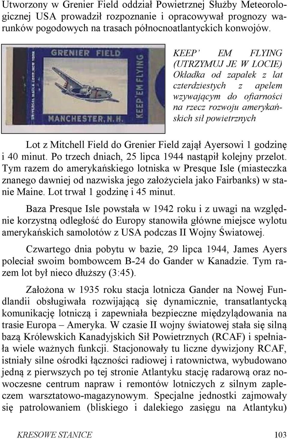 zajął Ayersowi 1 godzinę i 40 minut. Po trzech dniach, 25 lipca 1944 nastąpił kolejny przelot.