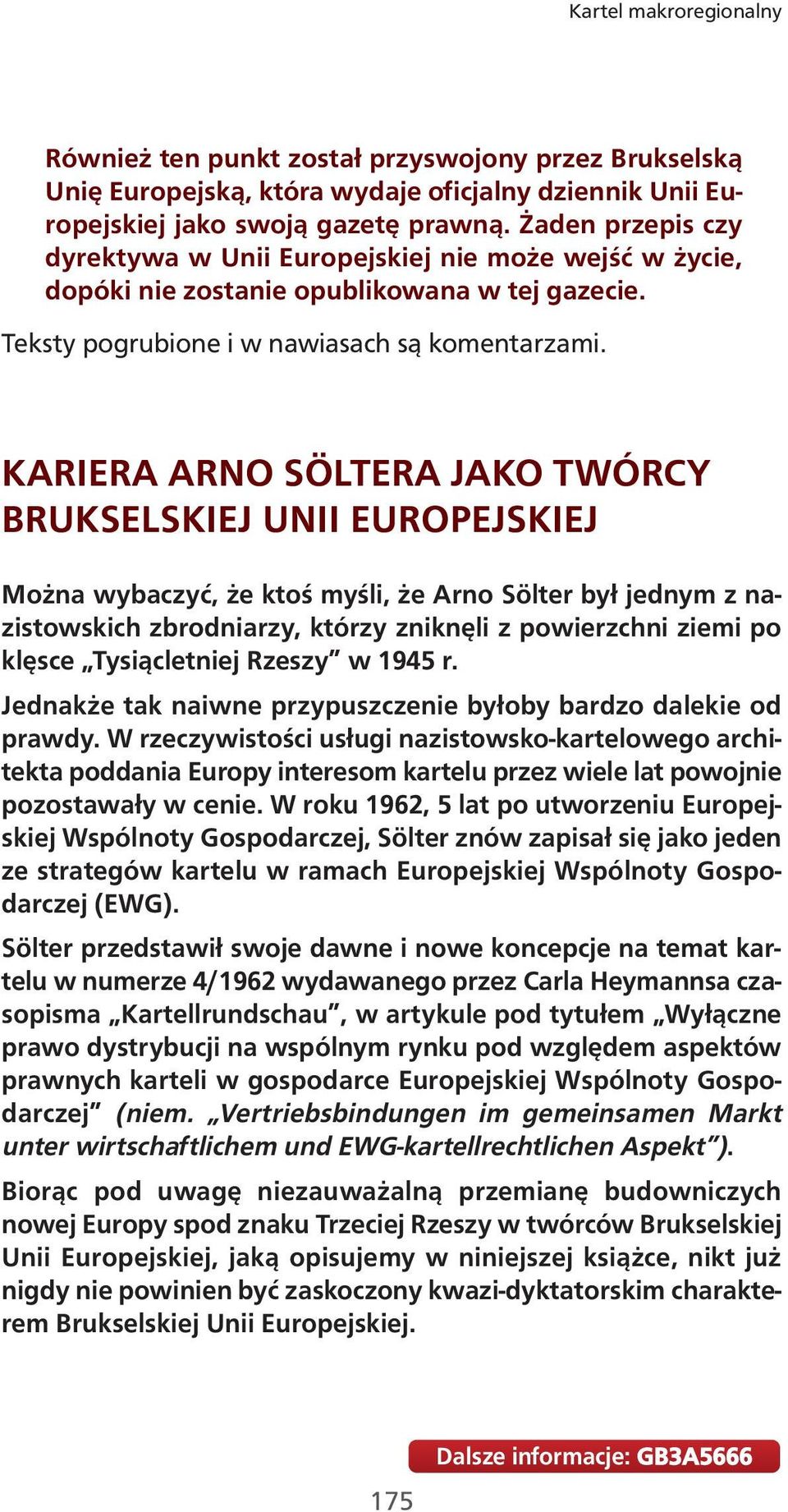 KARIERA ARNO SÖLTERA JAKO TWÓRCY BRUKSELSKIEJ UNII EUROPEJSKIEJ Można wybaczyć, że ktoś myśli, że Arno Sölter był jednym z nazistowskich zbrodniarzy, którzy zniknęli z powierzchni ziemi po klęsce
