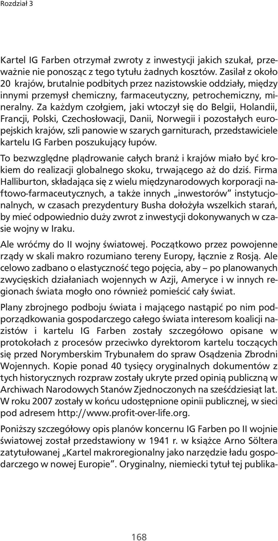 Za każdym czołgiem, jaki wtoczył się do Belgii, Holandii, Francji, Polski, Czechosłowacji, Danii, Norwegii i pozostałych europejskich krajów, szli panowie w szarych garniturach, przedstawiciele