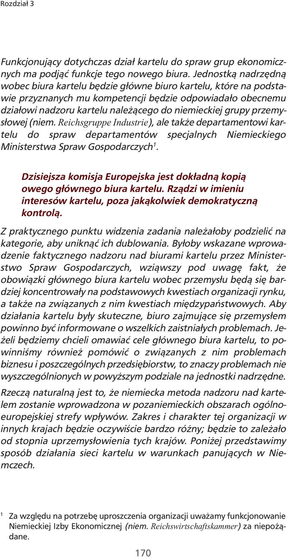 przemysłowej (niem. Reichsgruppe Industrie), ale także departamentowi kartelu do spraw departamentów specjalnych Niemieckiego Ministerstwa Spraw Gospodarczych 1.