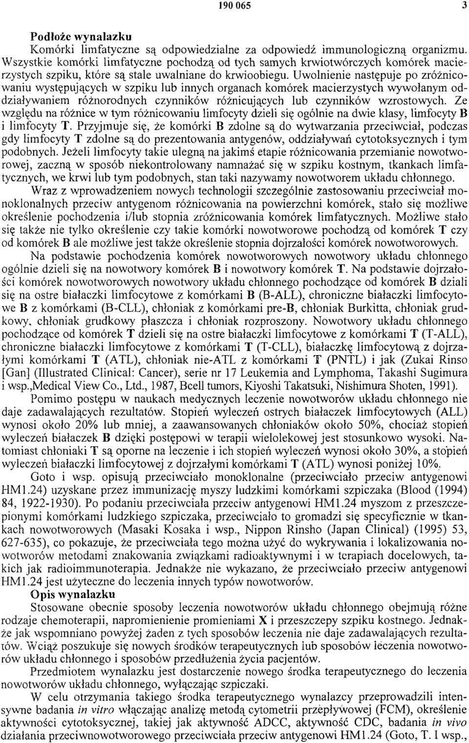 Uwolnienie następuje po zróżnicowaniu występujących w szpiku lub innych organach komórek macierzystych wywołanym oddziaływaniem różnorodnych czynników różnicujących lub czynników wzrostowych.