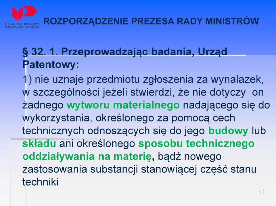 stwierdzi, że nie dotyczy on żadnego wytworu materialnego nadającego się do wykorzystania, określonego za pomocą