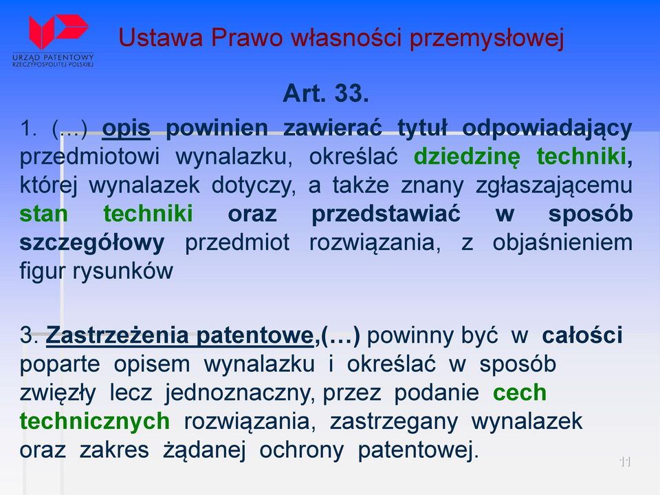 znany zgłaszającemu stan techniki oraz przedstawiać w sposób szczegółowy przedmiot rozwiązania, z objaśnieniem figur rysunków 3.