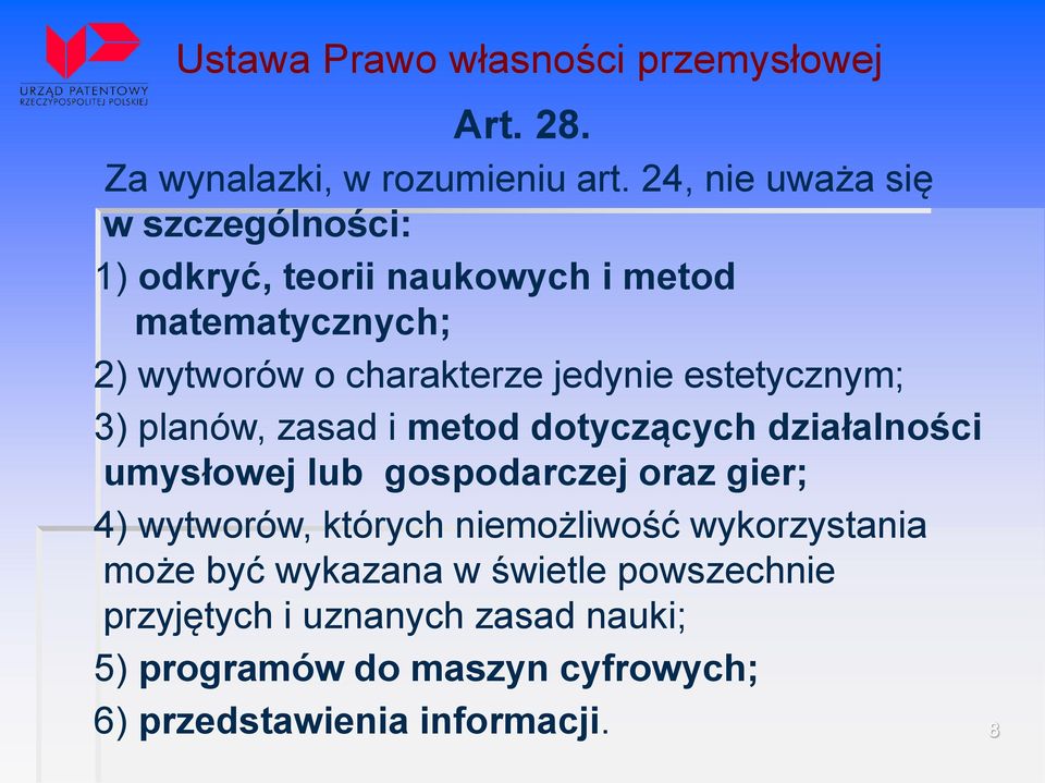 estetycznym; 3) planów, zasad i metod dotyczących działalności umysłowej lub gospodarczej oraz gier; 4) wytworów, których