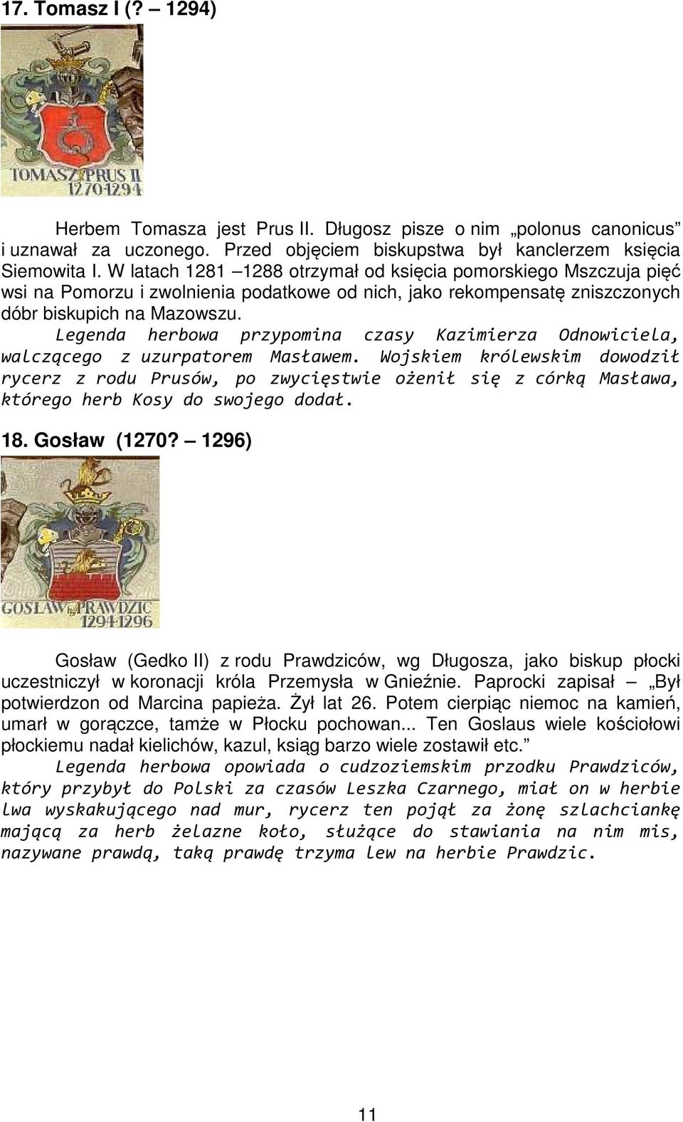 Legenda herbowa przypomina czasy Kazimierza Odnowiciela, walczącego z uzurpatorem Masławem.