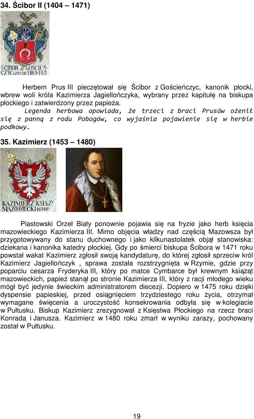 Kazimierz (1453 1480) Piastowski Orzeł Biały ponownie pojawia się na fryzie jako herb księcia mazowieckiego Kazimierza III.