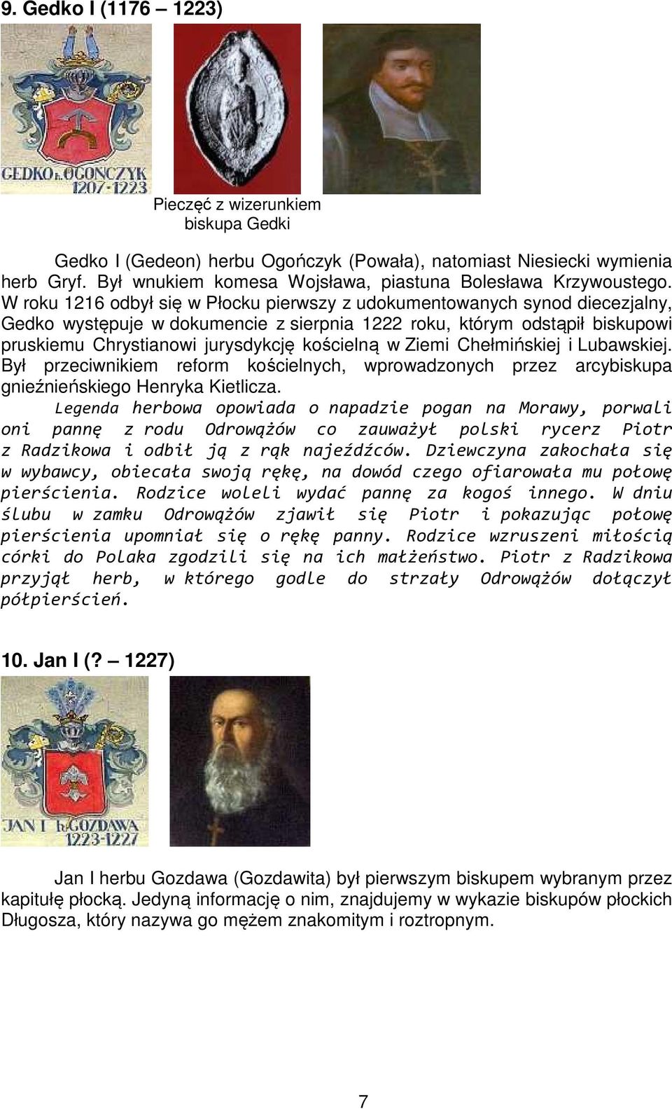 W roku 1216 odbył się w Płocku pierwszy z udokumentowanych synod diecezjalny, Gedko występuje w dokumencie z sierpnia 1222 roku, którym odstąpił biskupowi pruskiemu Chrystianowi jurysdykcję kościelną