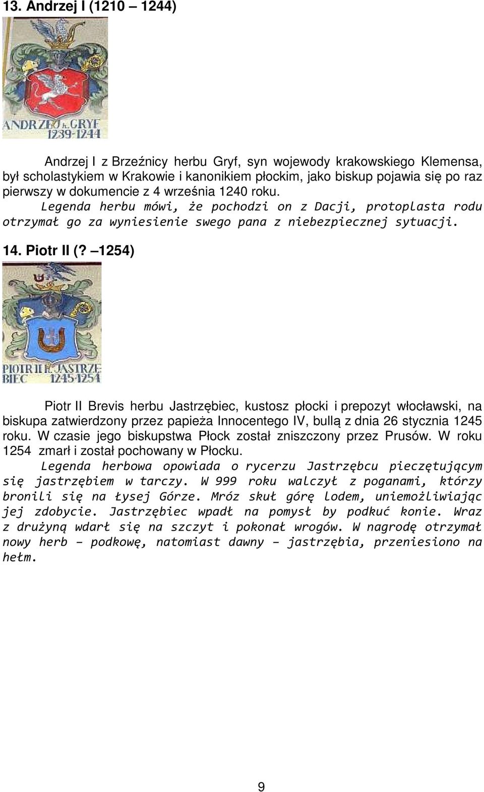 1254) Piotr II Brevis herbu Jastrzębiec, kustosz płocki i prepozyt włocławski, na biskupa zatwierdzony przez papieża Innocentego IV, bullą z dnia 26 stycznia 1245 roku.