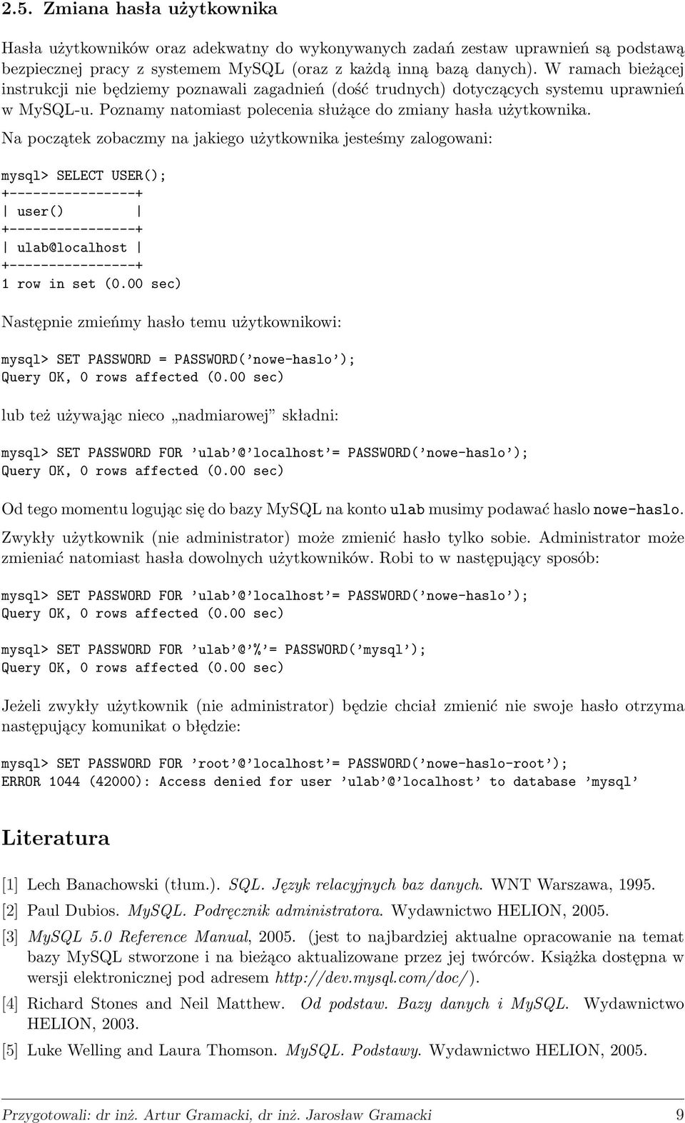 Na początek zobaczmy na jakiego użytkownika jesteśmy zalogowani: mysql> SELECT USER(); user() ulab@localhost 1 row in set (0.