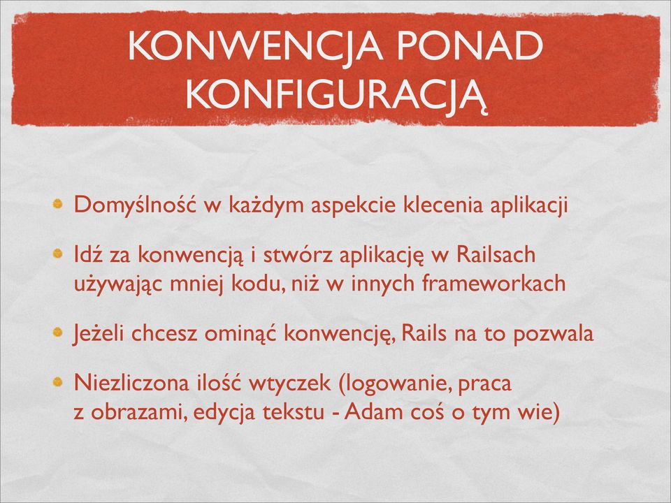 innych frameworkach Jeżeli chcesz ominąć konwencję, Rails na to pozwala