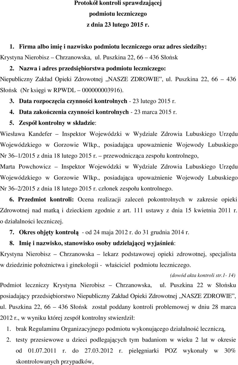 3. Data rozpoczęcia czynności kontrolnych - 23 lutego 2015 r. 4. Data zakończenia czynności kontrolnych - 23 marca 2015 r. 5.