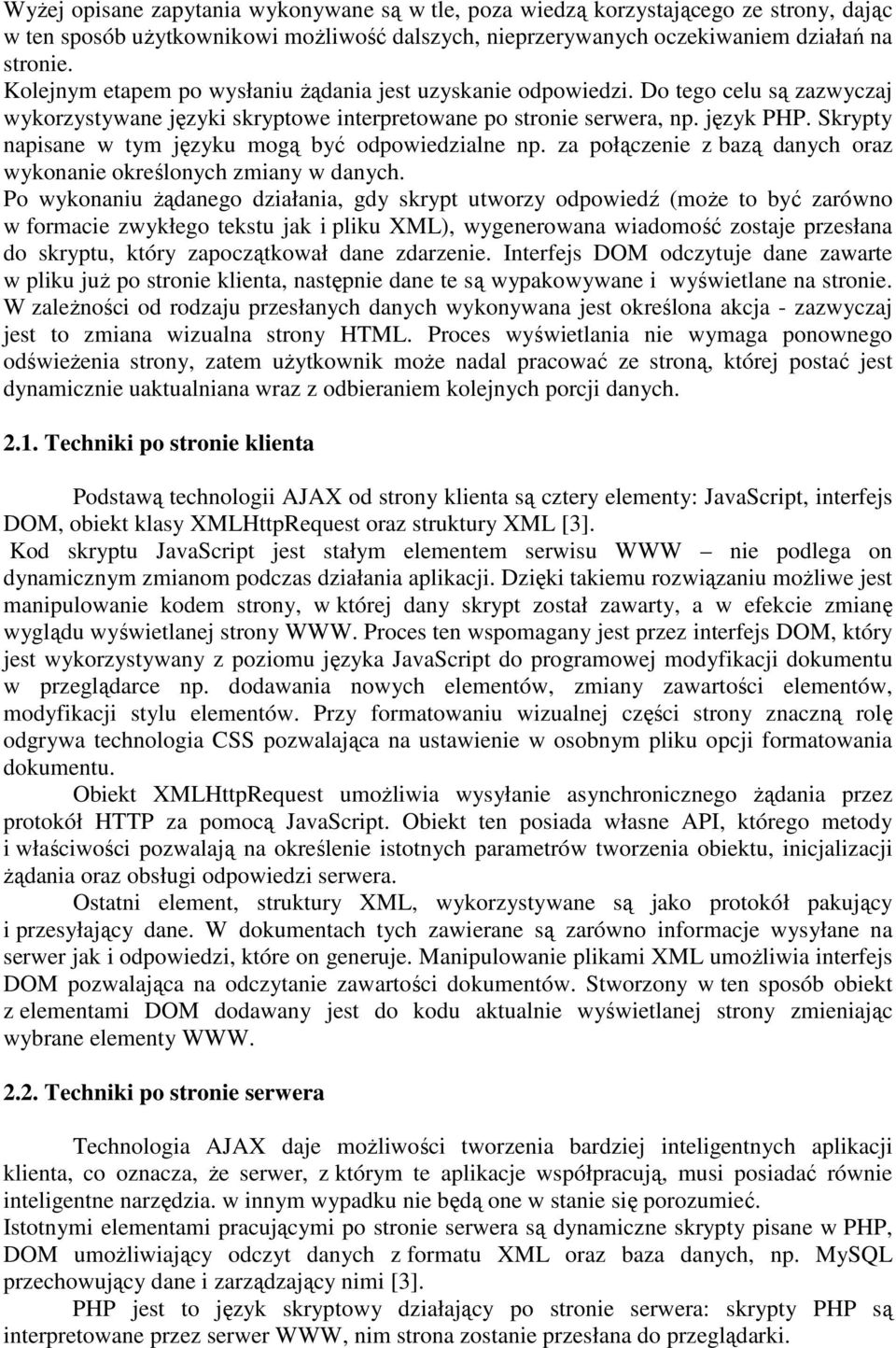 Skrypty napisane w tym języku mogą być odpowiedzialne np. za połączenie z bazą danych oraz wykonanie określonych zmiany w danych.