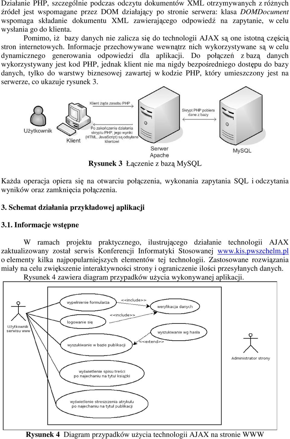 Informacje przechowywane wewnątrz nich wykorzystywane są w celu dynamicznego generowania odpowiedzi dla aplikacji.