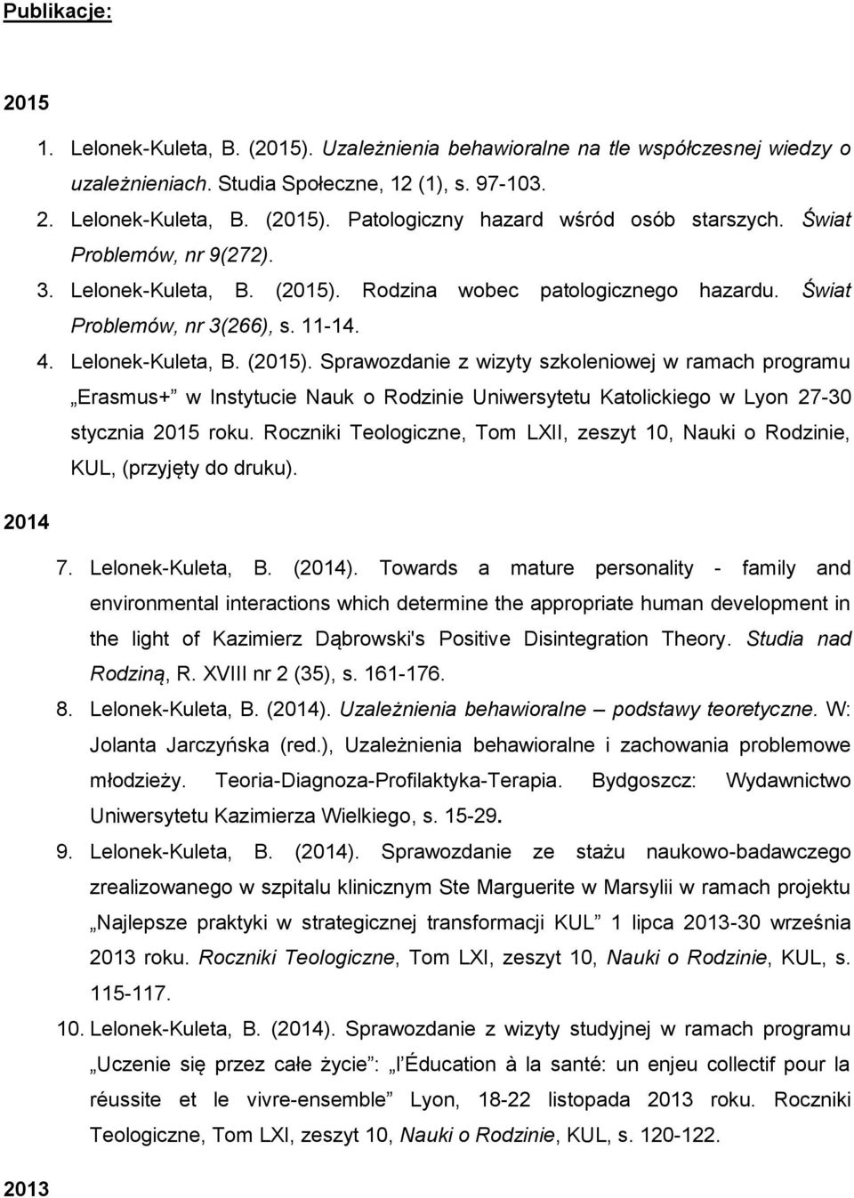 Rodzina wobec patologicznego hazardu. Świat Problemów, nr 3(266), s. 11-14. 4. Lelonek-Kuleta, B. (2015).