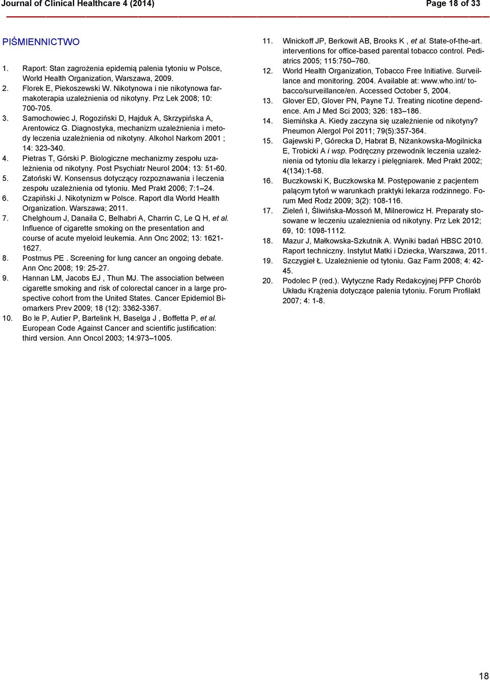 Diagnostyka, mechanizm uzależnienia i metody leczenia uzależnienia od nikotyny. Alkohol Narkom 2001 ; 14: 323-340. 4. Pietras T, Górski P. Biologiczne mechanizmy zespołu uzależnienia od nikotyny.
