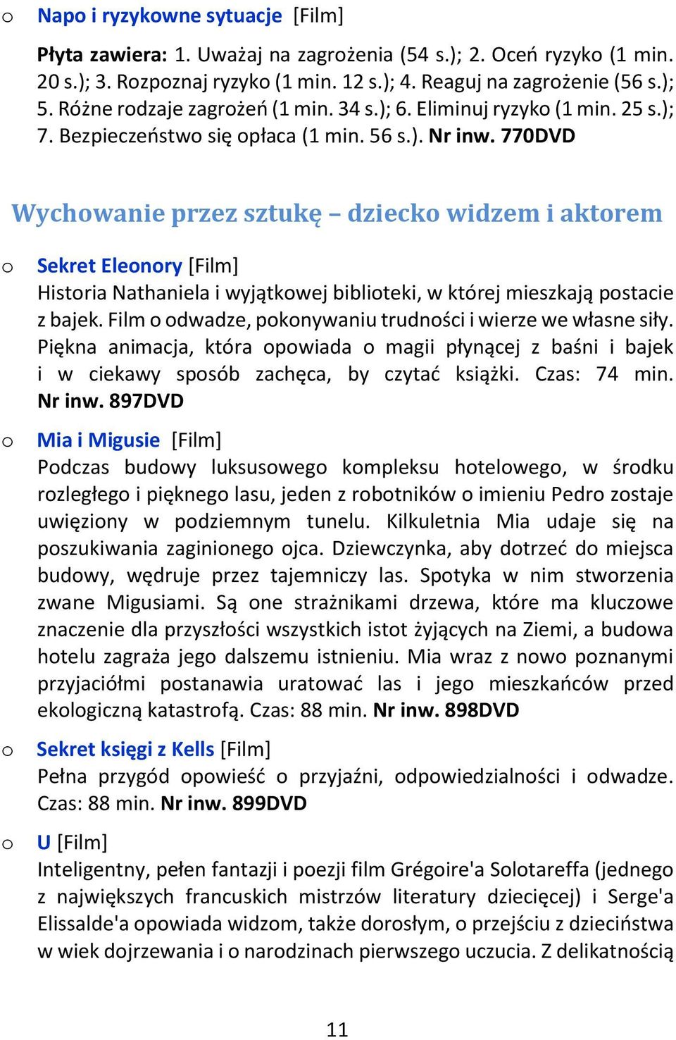 770DVD Wychwanie przez sztukę dzieck widzem i aktrem Sekret Elenry [Film] Histria Nathaniela i wyjątkwej bibliteki, w której mieszkają pstacie z bajek.