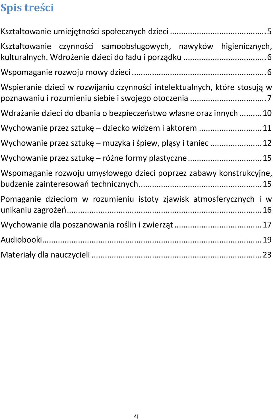 .. 10 Wychwanie przez sztukę dzieck widzem i aktrem... 11 Wychwanie przez sztukę muzyka i śpiew, pląsy i taniec... 12 Wychwanie przez sztukę różne frmy plastyczne.
