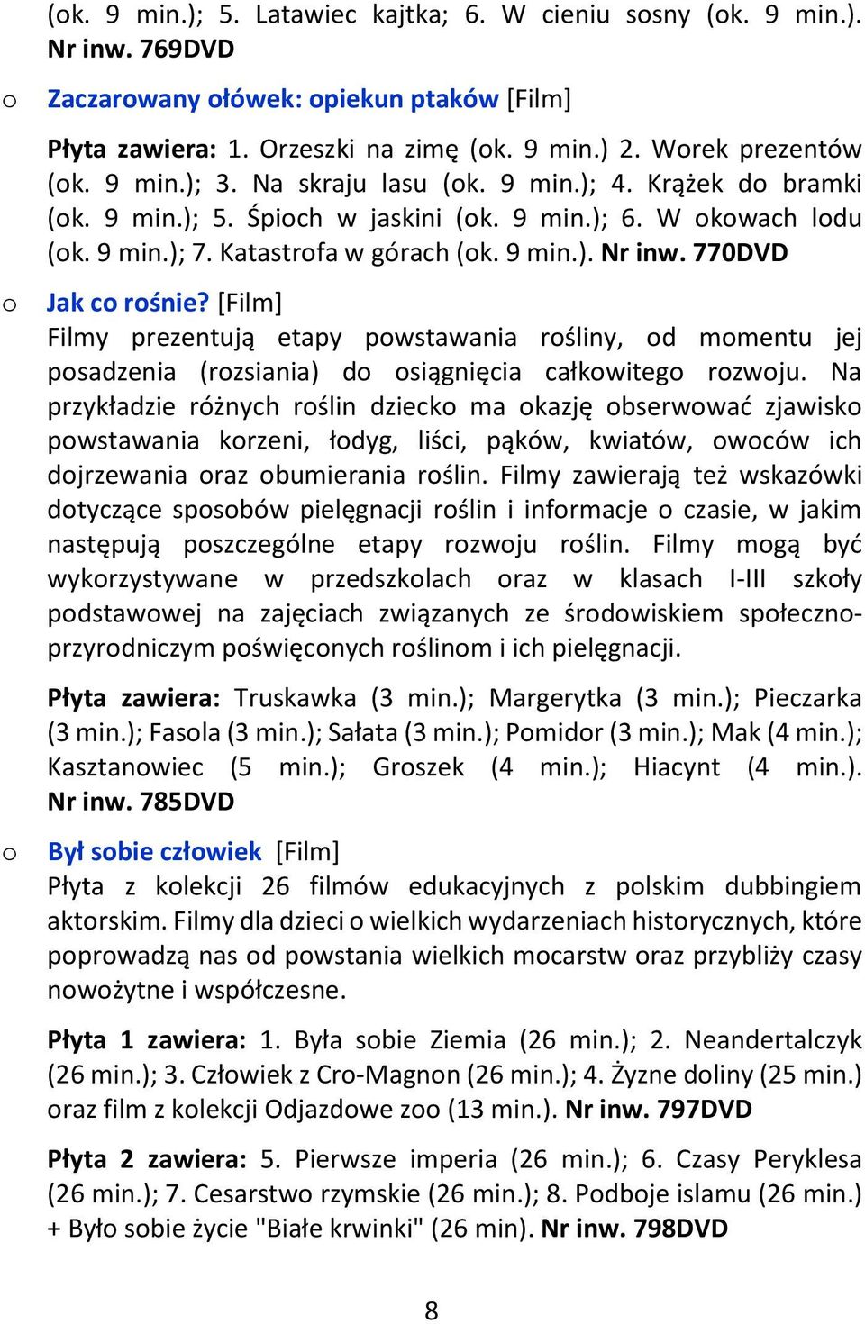 [Film] Filmy prezentują etapy pwstawania rśliny, d mmentu jej psadzenia (rzsiania) d siągnięcia całkwiteg rzwju.