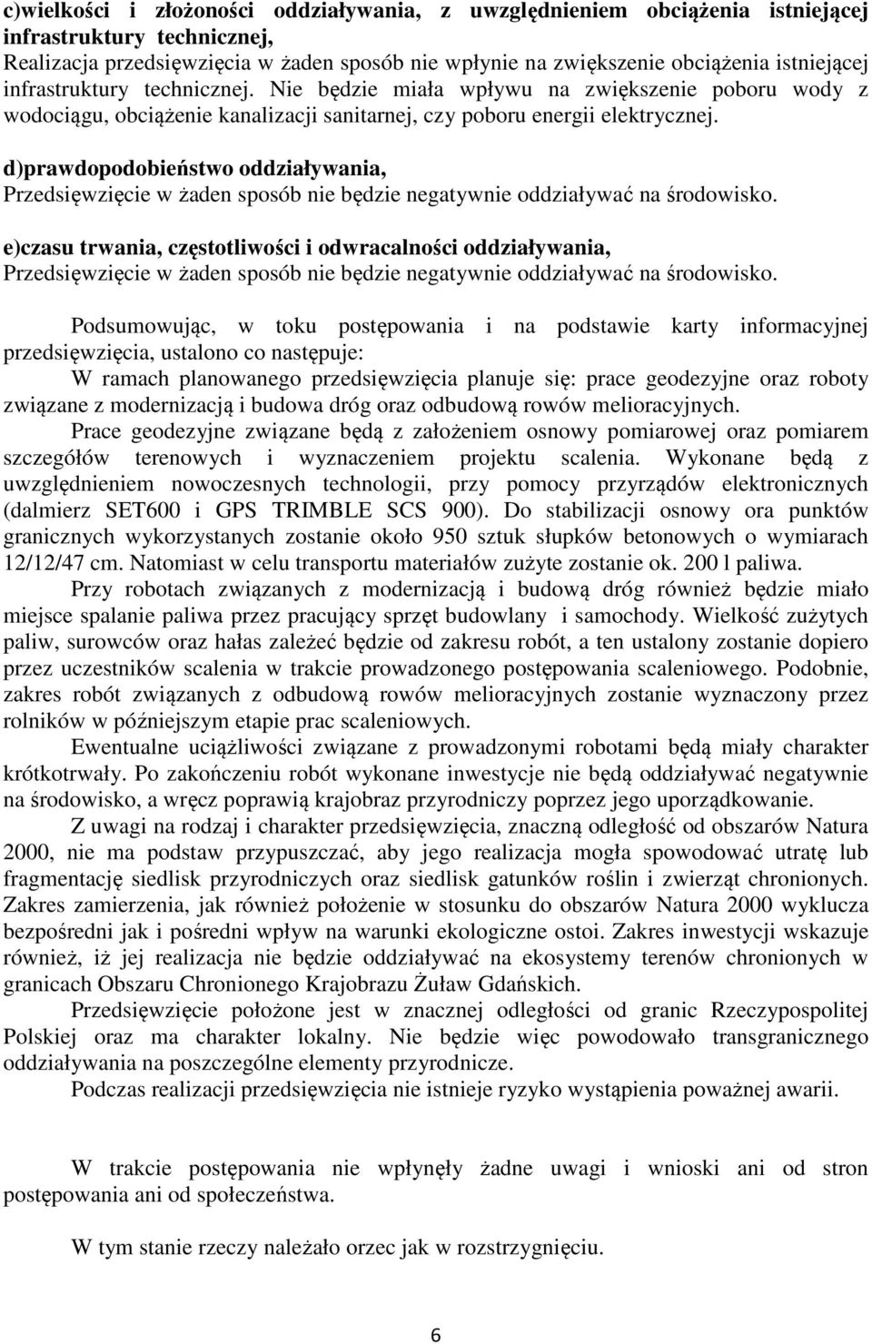 d)prawdopodobieństwo oddziaływania, Przedsięwzięcie w żaden sposób nie będzie negatywnie oddziaływać na środowisko.