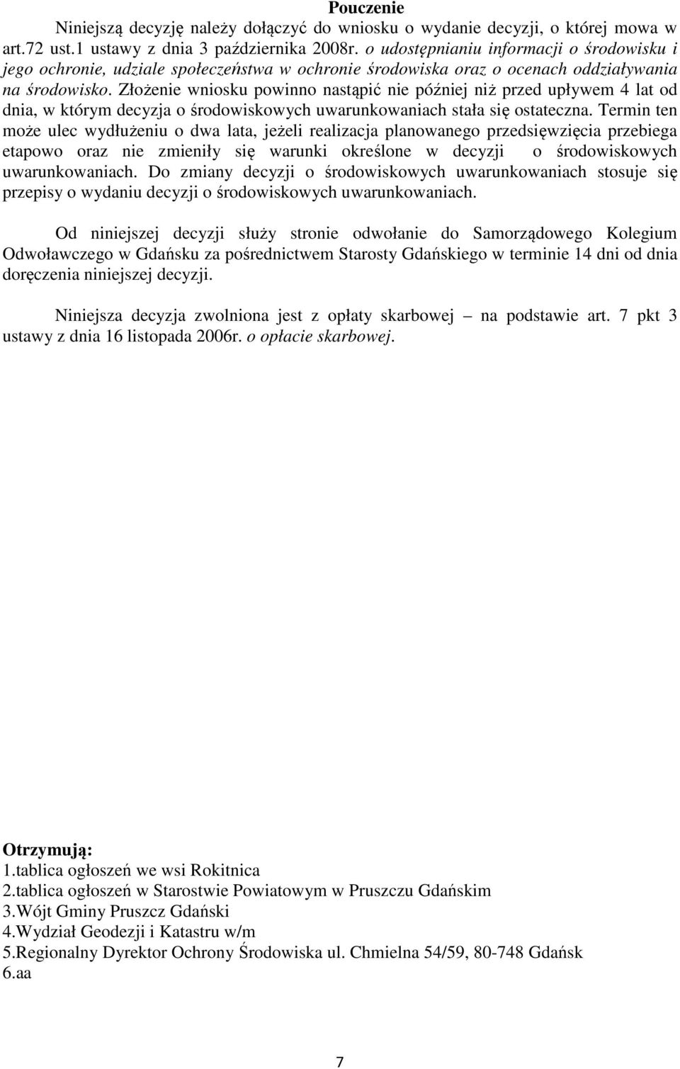 Złożenie wniosku powinno nastąpić nie później niż przed upływem 4 lat od dnia, w którym decyzja o środowiskowych uwarunkowaniach stała się ostateczna.