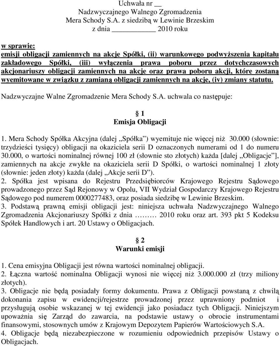 uchwala co następuje: Emisja Obligacji 1. Mera Schody Spółka Akcyjna (dalej Spółka ) wyemituje nie więcej niż 30.