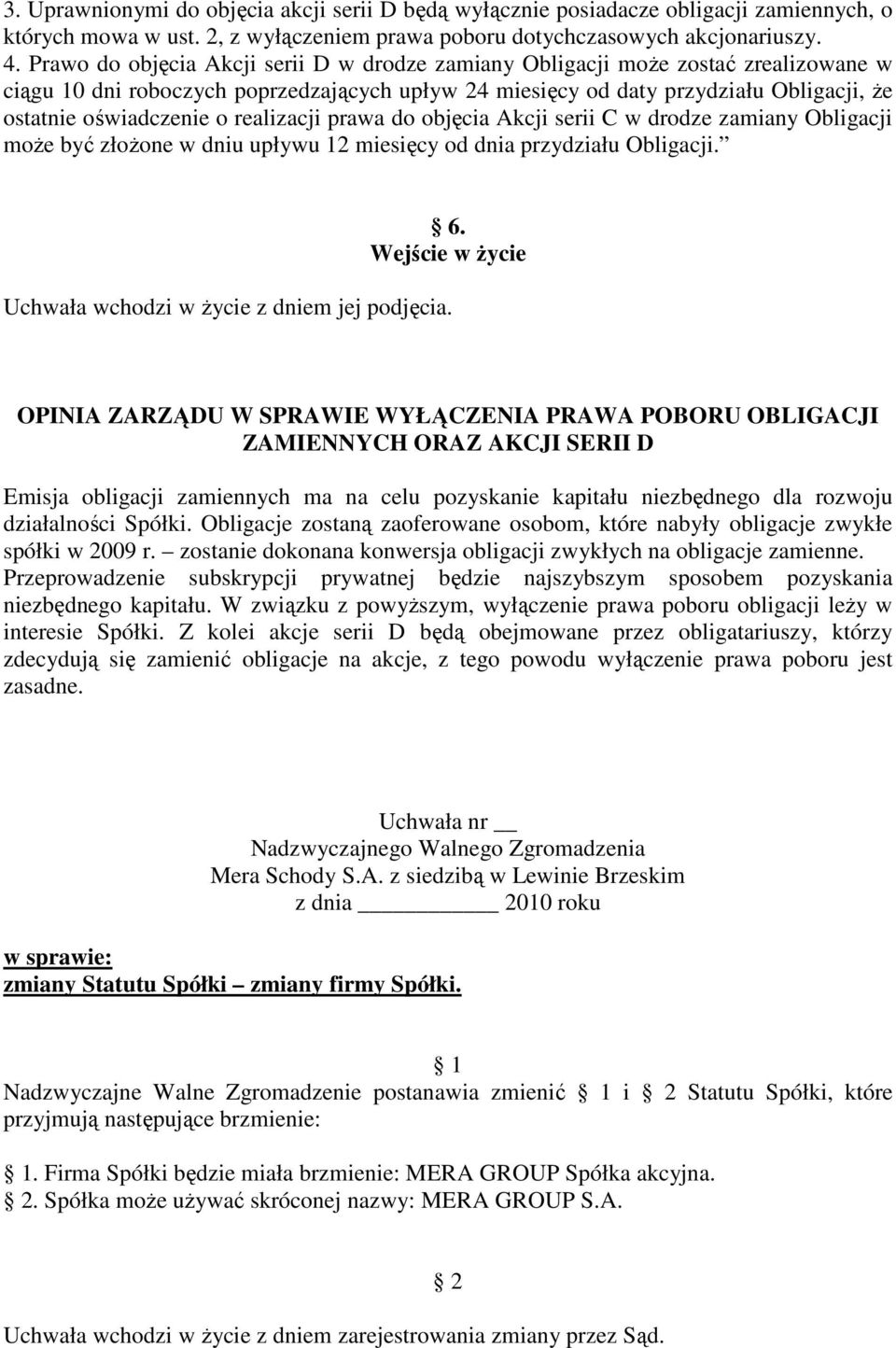 realizacji prawa do objęcia Akcji serii C w drodze zamiany Obligacji może być złożone w dniu upływu 12 miesięcy od dnia przydziału Obligacji. 6.