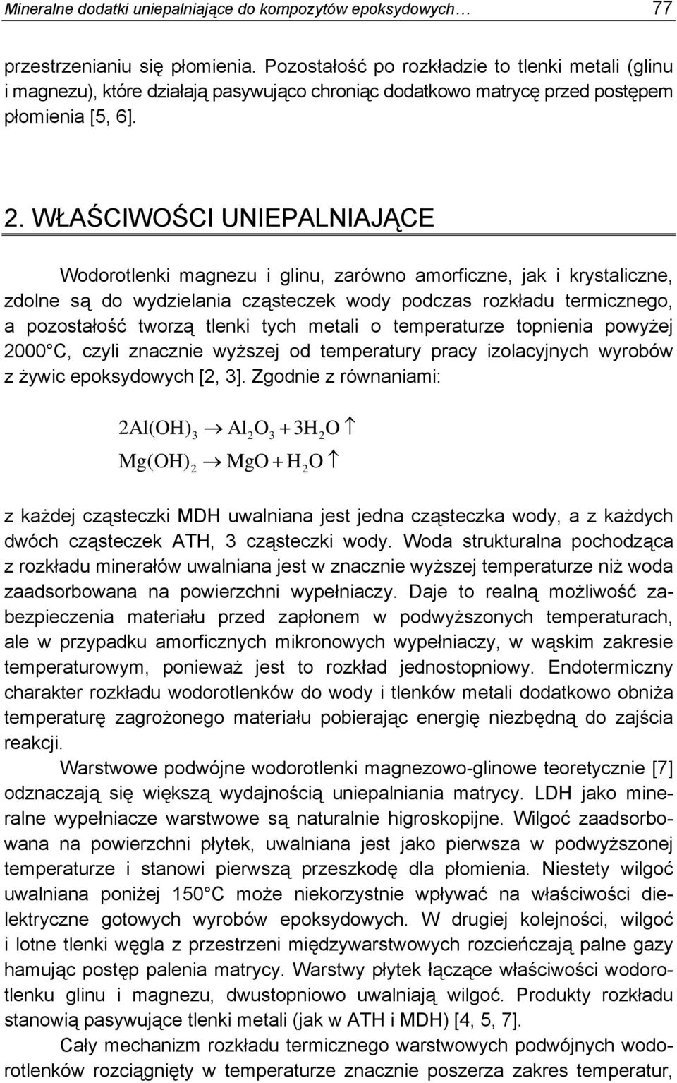 WŁAŚCIWOŚCI UNIEPALNIAJĄCE Wodorotlenki magnezu i glinu, zarówno amorficzne, jak i krystaliczne, zdolne są do wydzielania cząsteczek wody podczas rozkładu termicznego, a pozostałość tworzą tlenki