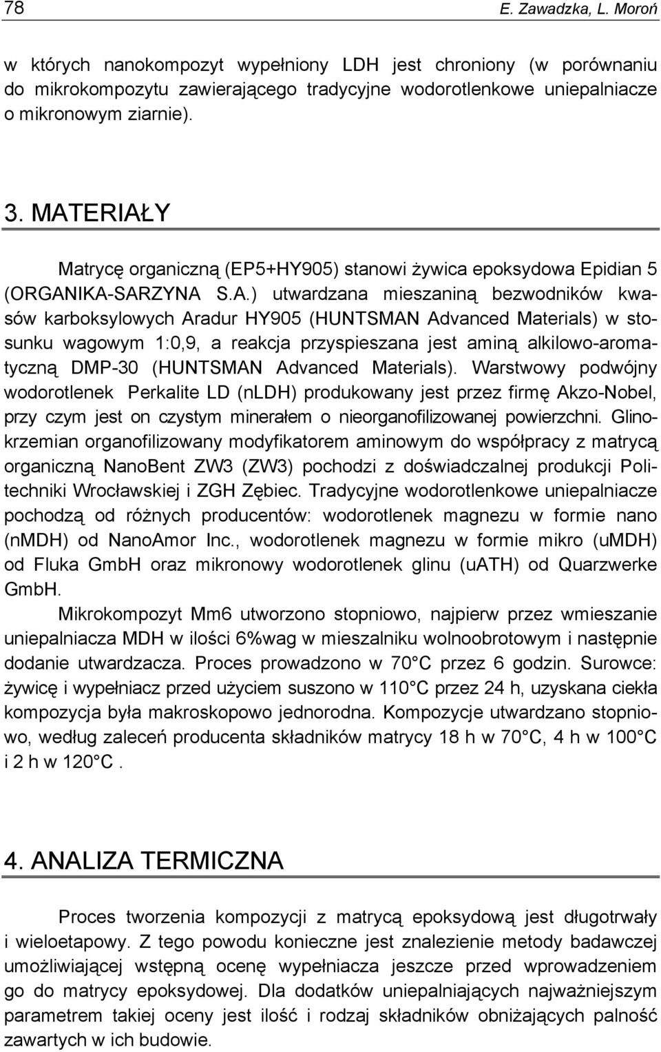 w stosunku wagowym 1:0,9, a reakcja przyspieszana jest aminą alkilowo-aromatyczną DMP-30 (HUNTSMAN Advanced Materials).