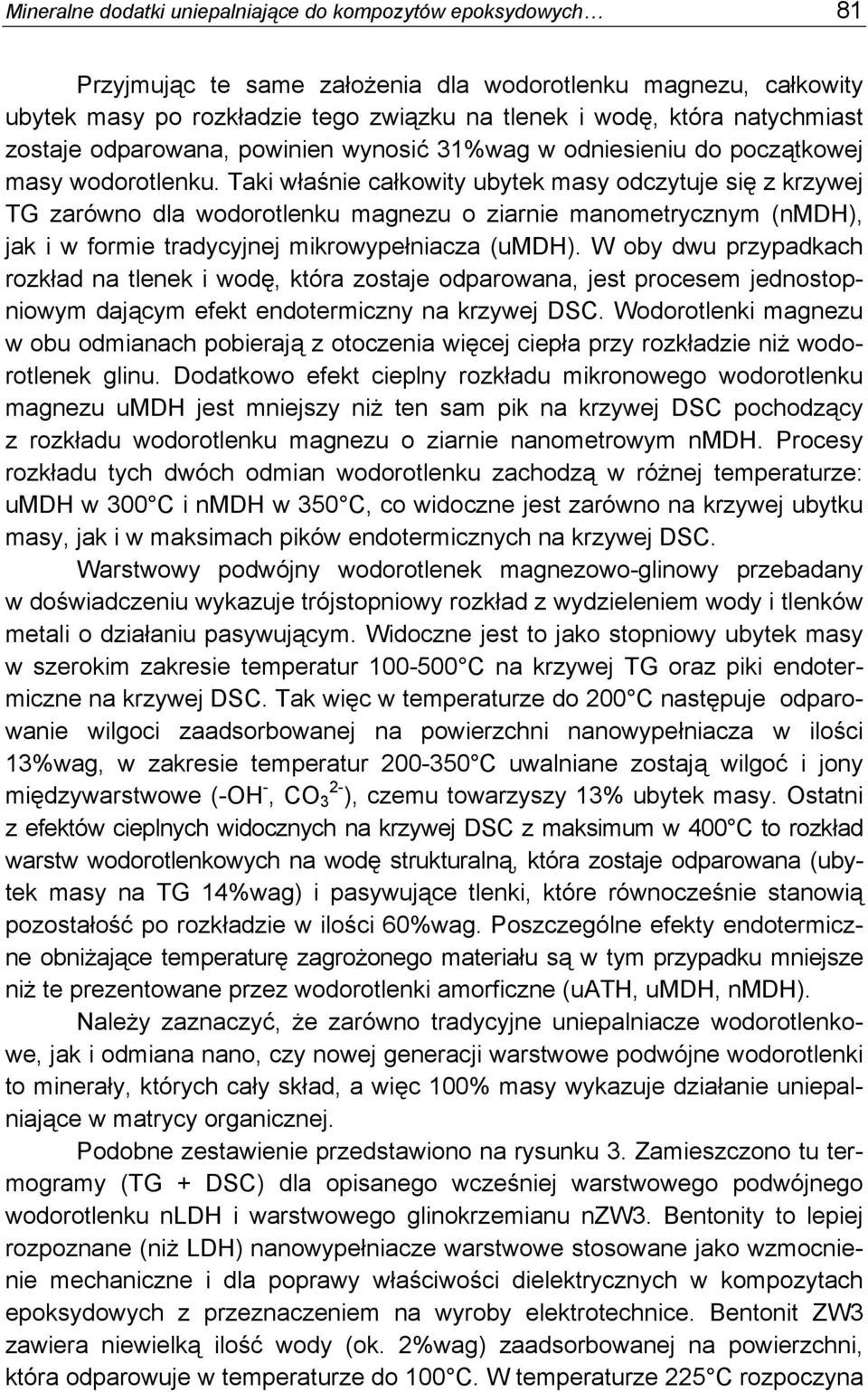 Taki właśnie całkowity ubytek masy odczytuje się z krzywej TG zarówno dla wodorotlenku magnezu o ziarnie manometrycznym (nmdh), jak i w formie tradycyjnej mikrowypełniacza (umdh).