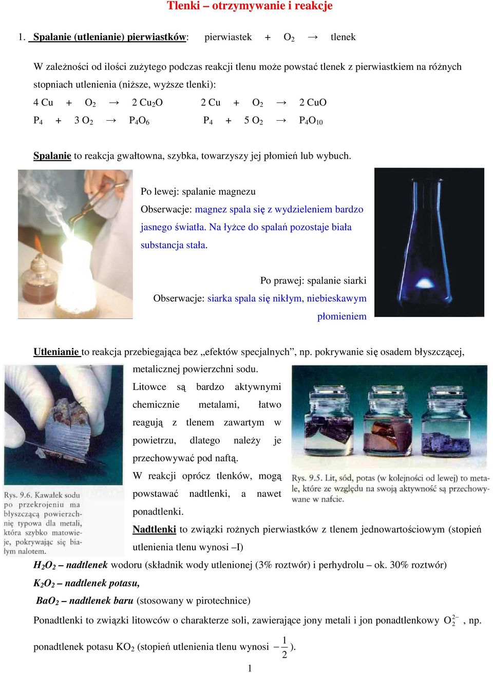 tlenki): 4 Cu + O 2 2 Cu 2 O 2 Cu + O 2 2 CuO P 4 + 3 O 2 P 4 O 6 P 4 + 5 O 2 P 4 O 10 Spalanie to reakcja gwałtowna, szybka, towarzyszy jej płomień lub wybuch.