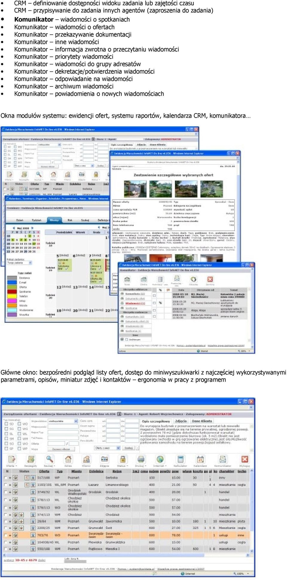 adresatów Komunikator dekretacje/potwierdzenia wiadomości Komunikator odpowiadanie na wiadomości Komunikator archiwum wiadomości Komunikator powiadomienia o nowych wiadomościach Okna modułów systemu: